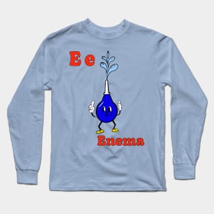 E is for Enema Long Sleeve T-Shirt
